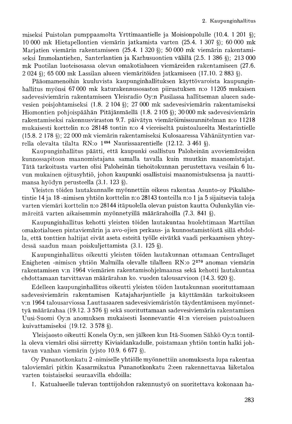 miseksi Puistolan pumppaamolta Yrttimaantielle ja Moisionpolulle (10.4. 1 201 ); 10 000 mk Hietapellontien viemärin jatkamista varten (25.4. 1 307 ); 60 000 mk Marjatien viemärin rakentamiseen (25.4. 1 320 ); 50 000 mk viemärin rakentamiseksi Immolantiehen, Santerlantien ja Karhusuontien välillä (2.