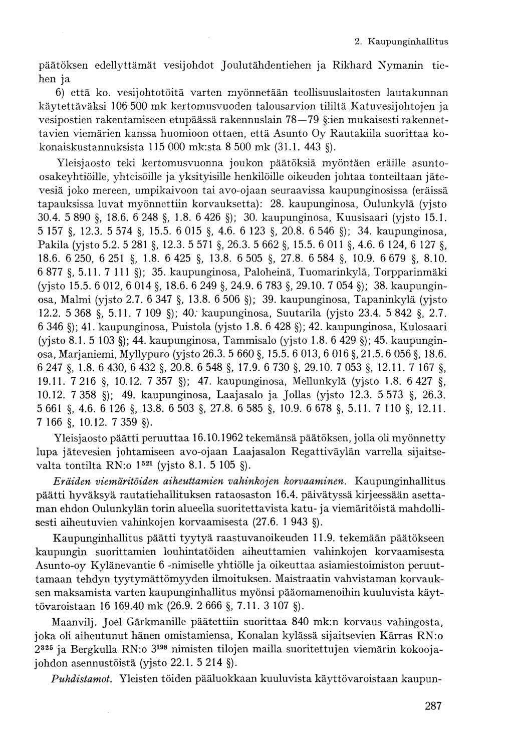 päätöksen edellyttämät vesijohdot Joulutähdentiehen ja Rikhard Nymanin tiehen ja 6) että ko.