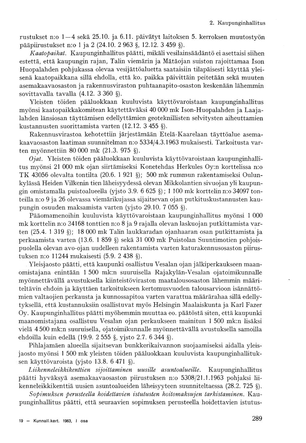 2. Kaupunginhallitus rustukset n:o 1 4 sekä 25.10. ja 6.11. päivätyt laitoksen 5. kerroksen muutostyön pääpiirustukset nro 1 ja 2 (24.10. 2 963, 12.12. 3 459 ). Kaatopaikat.