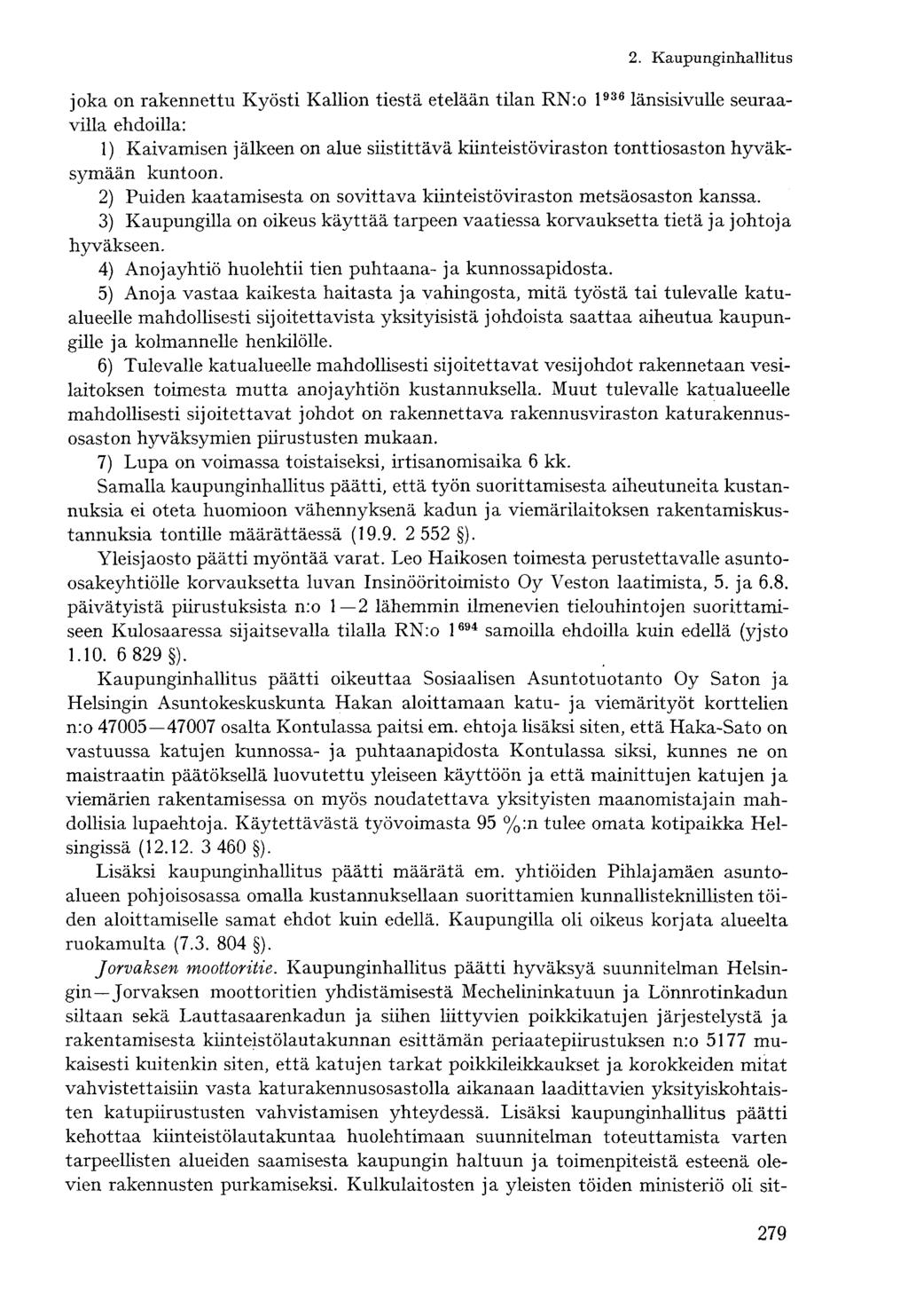 joka on rakennettu Kyösti Kallion tiestä etelään tilan RN:o l 936 länsisivulle seuraavilla ehdoilla: 1) Kaivamisen jälkeen on alue siistittävä kiinteistöviraston tonttiosaston hyväksymään kuntoon.