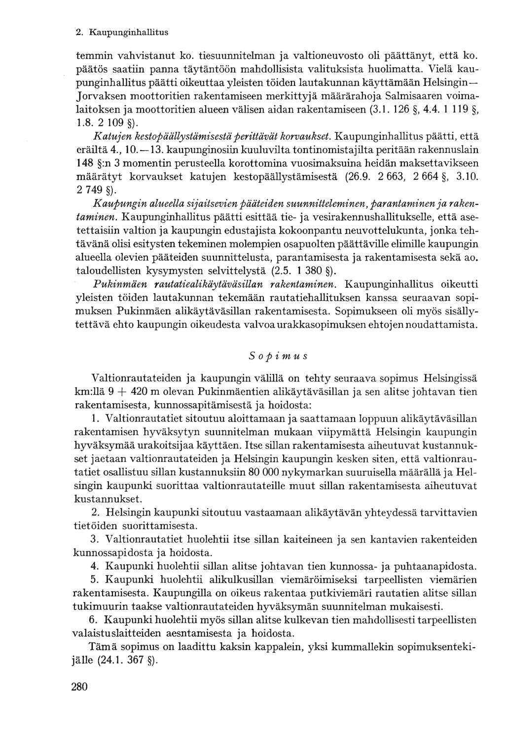 temmin vahvistanut ko. tiesuunnitelman ja valtioneuvosto oli päättänyt, että ko. päätös saatiin panna täytäntöön mahdollisista valituksista huolimatta.