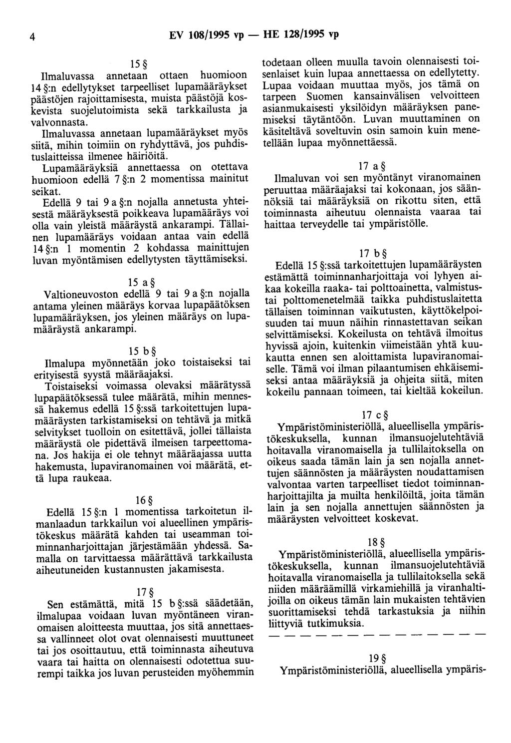 4 EV 108/1995 vp - HE 128/1995 vp 15 Ilmaluvassa annetaan ottaen huomioon 14 :n edellytykset tarpeelliset lupamääräykset päästöjen rajoittamisesta, muista päästöjä koskevista suojelutoimista sekä