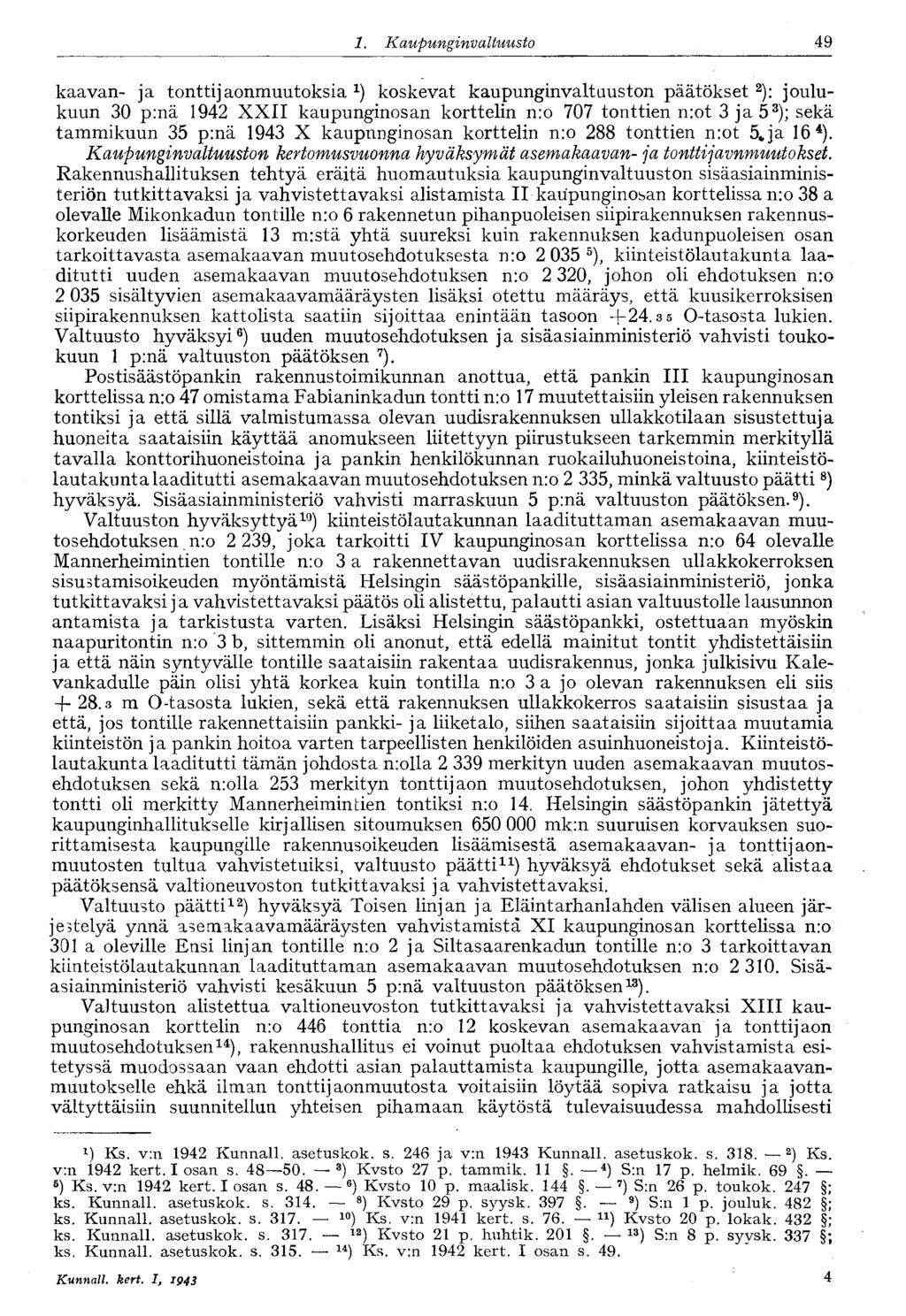49 1. Kaupungin valtuusto kaavan- ja tonttijaonmuutoksia koskevat kaupunginvaltuuston päätökset 2 ): joulukuun 30 p:nä 1942 XXII kaupunginosan korttelin n:o 707 tonttien n:ot 3 ja 5 3 ); sekä
