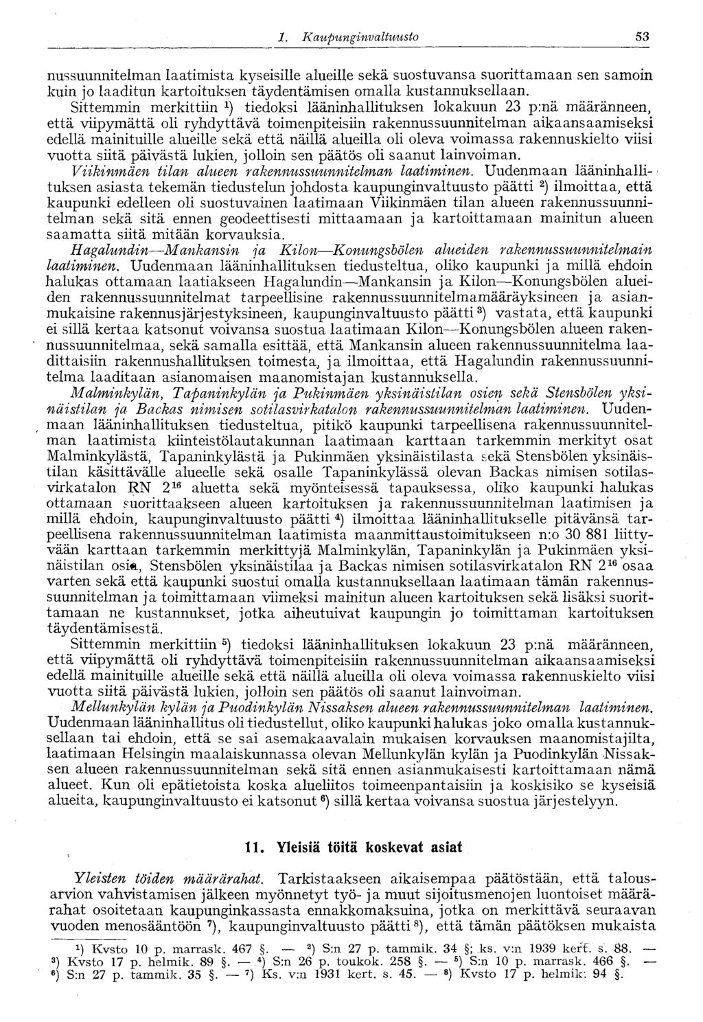 53 1. Kaupungin valtuusto nussuunnitelman laatimista kyseisille alueille sekä suostuvansa suorittamaan sen samoin kuin jo laaditun kartoituksen täydentämisen omalla kustannuksellaan.