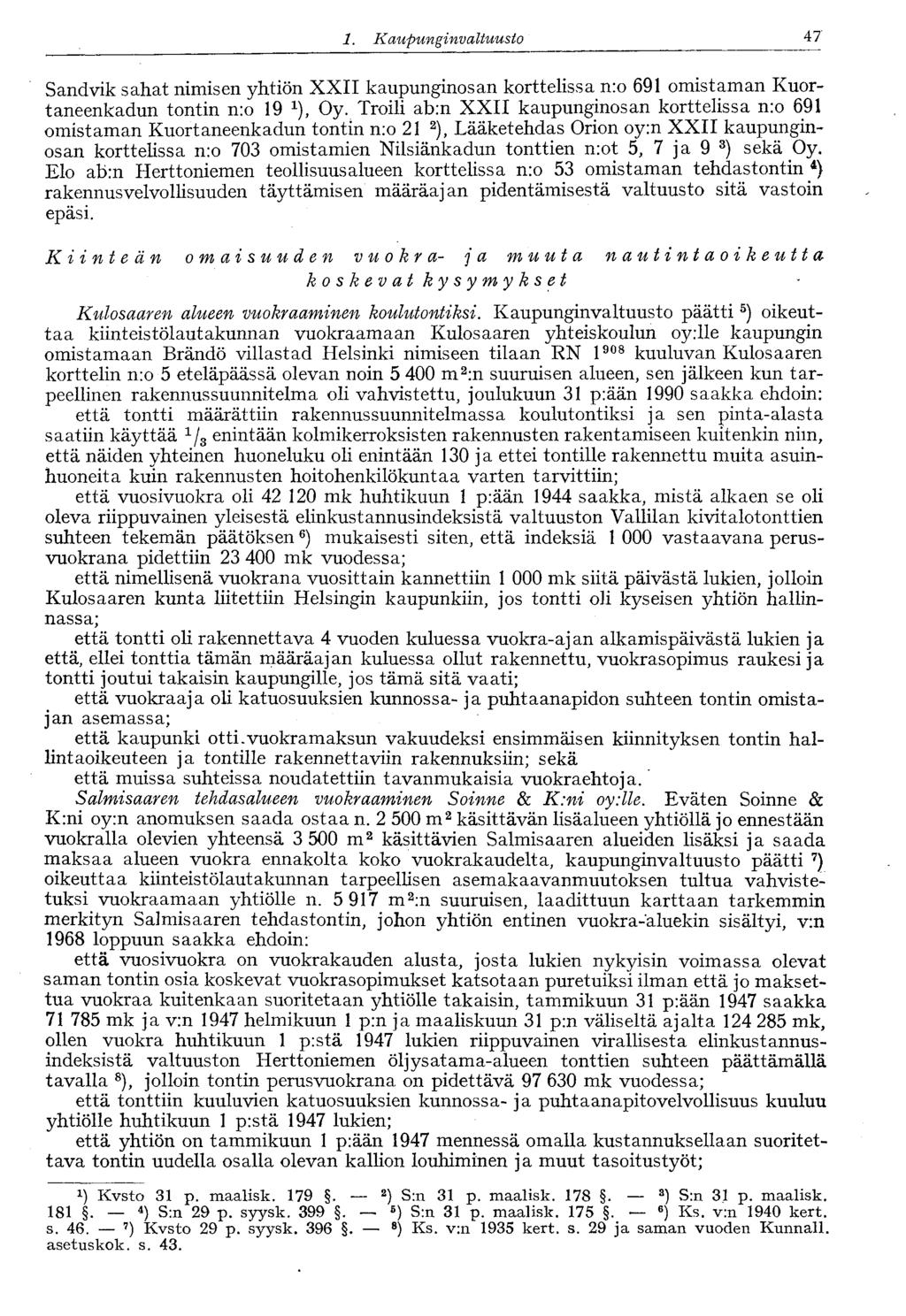 47 1. Kaupungin valtuusto Sandvik sahat nimisen yhtiön XXII kaupunginosan korttelissa n:o 691 omistaman Kuortaneenkadun tontin n:o 19 1 ), Oy.