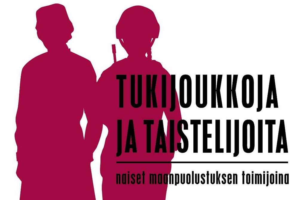 Tukijoukkoja ja taistelijoita naiset maanpuolustuksen toimijoina Museo Militarianja maanpuolustusalan naisjärjestöjen Suomi 100 -juhlavuosihanke Tukijoukkoja ja taistelijoita naiset maanpuolustuksen