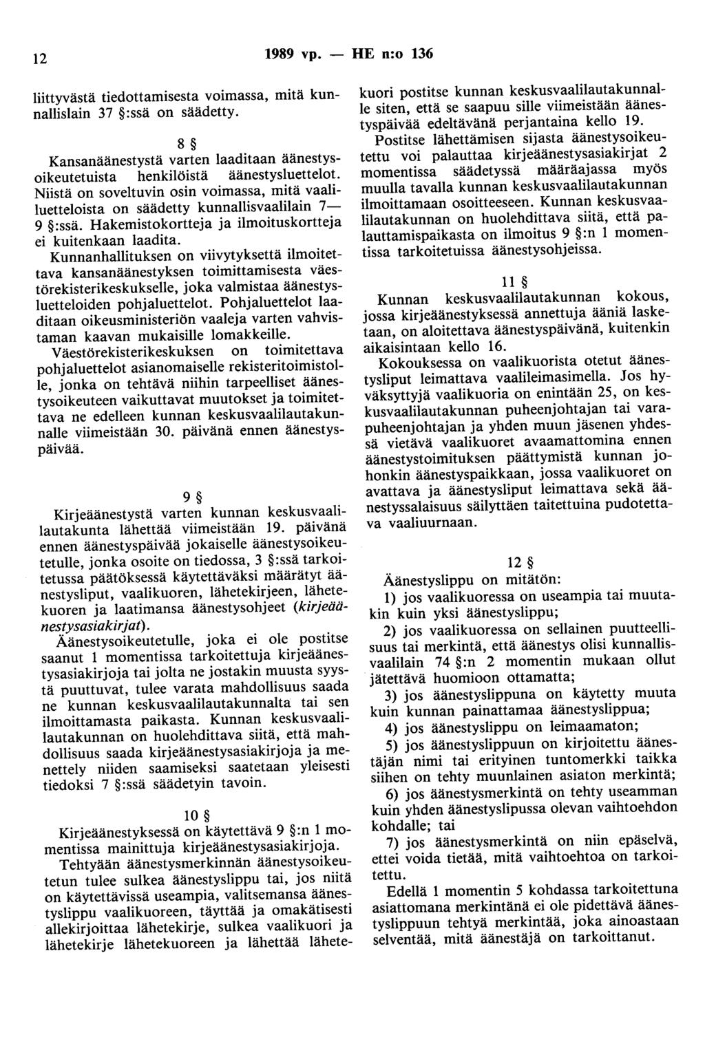 12 1989 vp. - HE n:o 136 liittyvästä tiedottamisesta voimassa, mitä kunnallislain 3 7 : ssä on säädetty. 8 Kansanäänestystä varten laaditaan äänestysoikeutetuista henkilöistä äänestysluettelot.