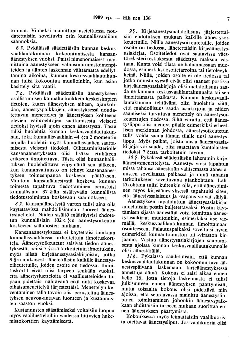 1989 vp. - HE n:o 136 7 kunnat. Viimeksi mainittuja asetettaessa noudatettaisiin soveltuvin osin kunnallisvaalilain säännöksiä. 6.