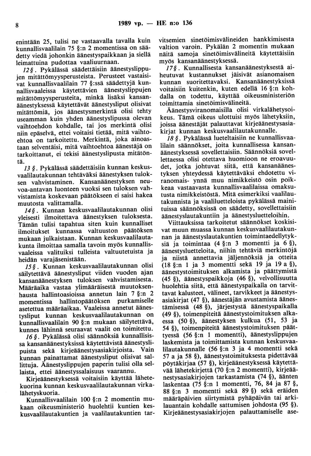 8 1989 vp. - HE n:o 136 enintään 25, tulisi ne vastaavalla tavalla kuin kunnallisvaalilain 75 :n 2 momentissa on säädetty viedä johonkin äänestyspaikkaan ja siellä leimattuina pudottaa vaaliuurnaan.