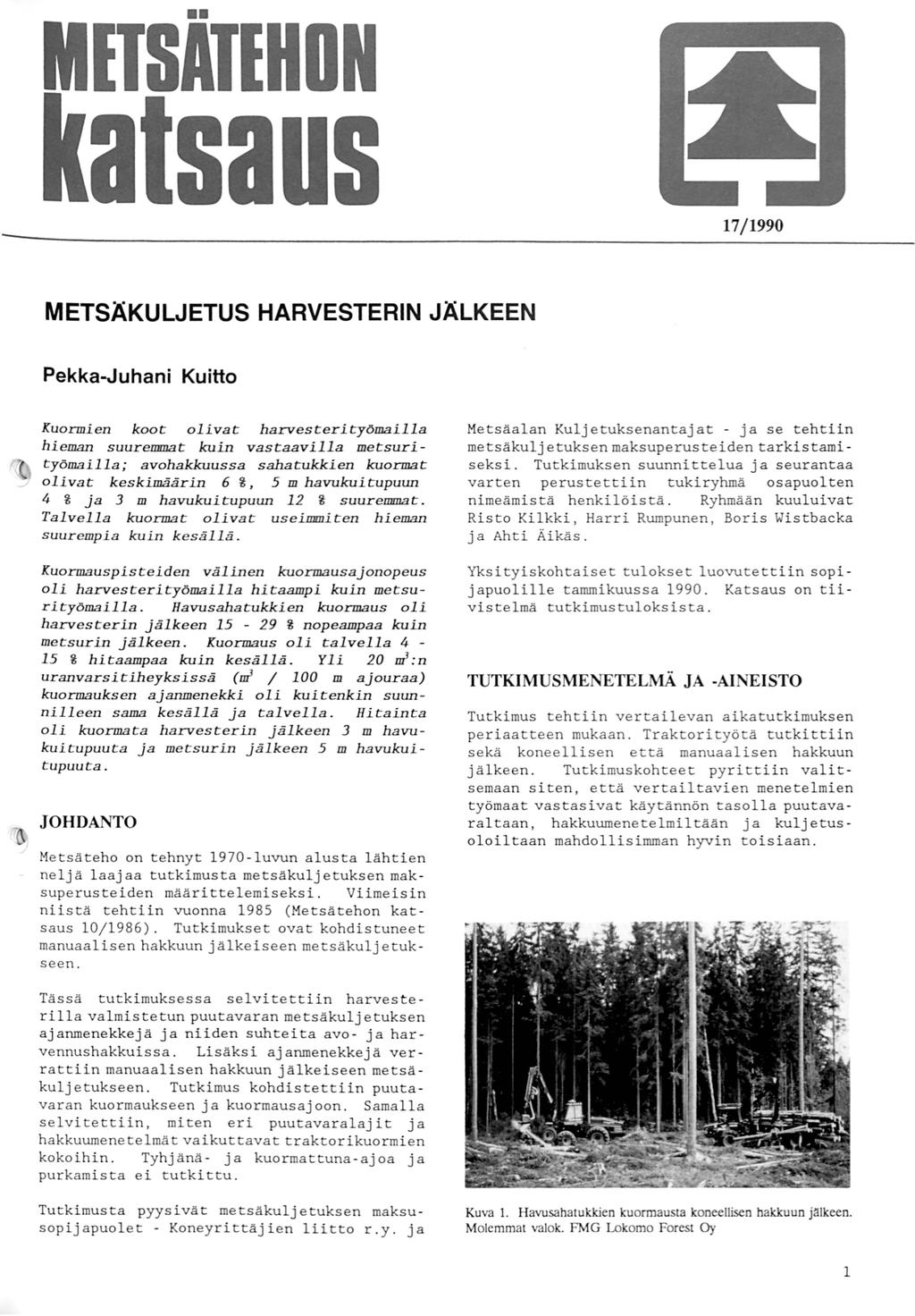 MITSATIHON a saus 7/99 METSÄKULJETUS HARVESTERIN JÄLKEEN PekkaJuhani Kuitto Kuormi en koot: olivat: harvest:erit:yöma.