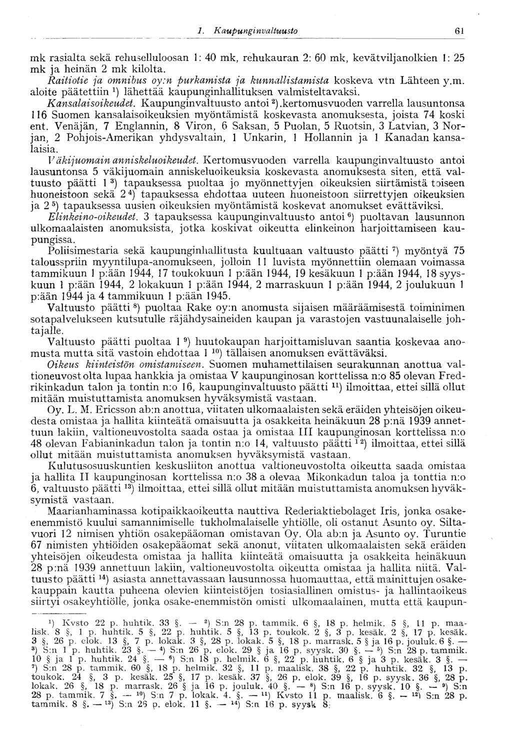 ' 1. Kaupunginvaltuusto 61 mk rasialta sekä rehuselluloosan 1: 40 mk, rehukauran 2: 60 mk, kevätviljanolkien 1: 25 mk ja heinän 2 mk kilolta.