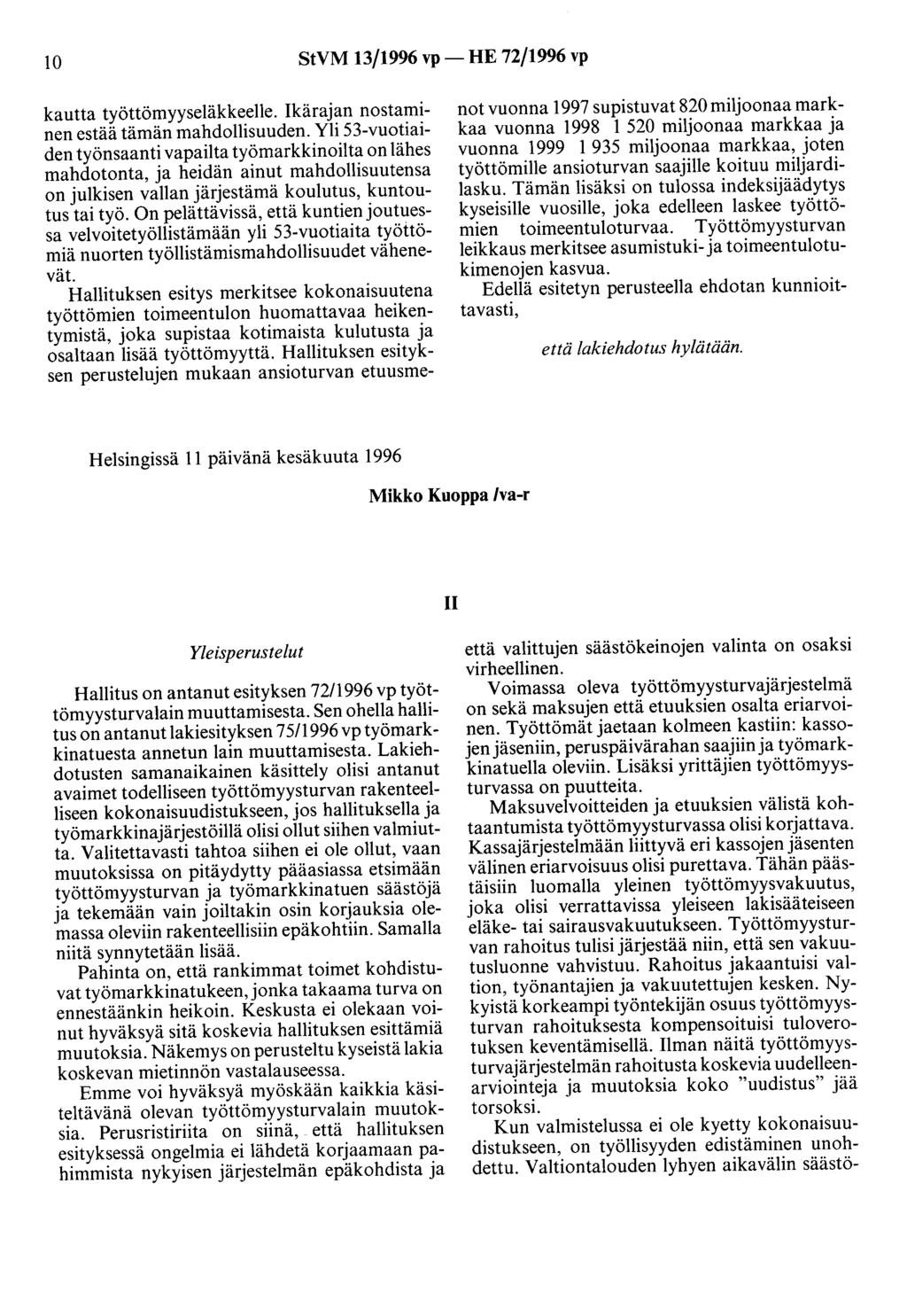 10 StVM 13/1996 vp- HE 72/1996 vp kautta työttömyyseläkkeelle. Ikärajan nostaminen estää tämän mahdollisuuden.