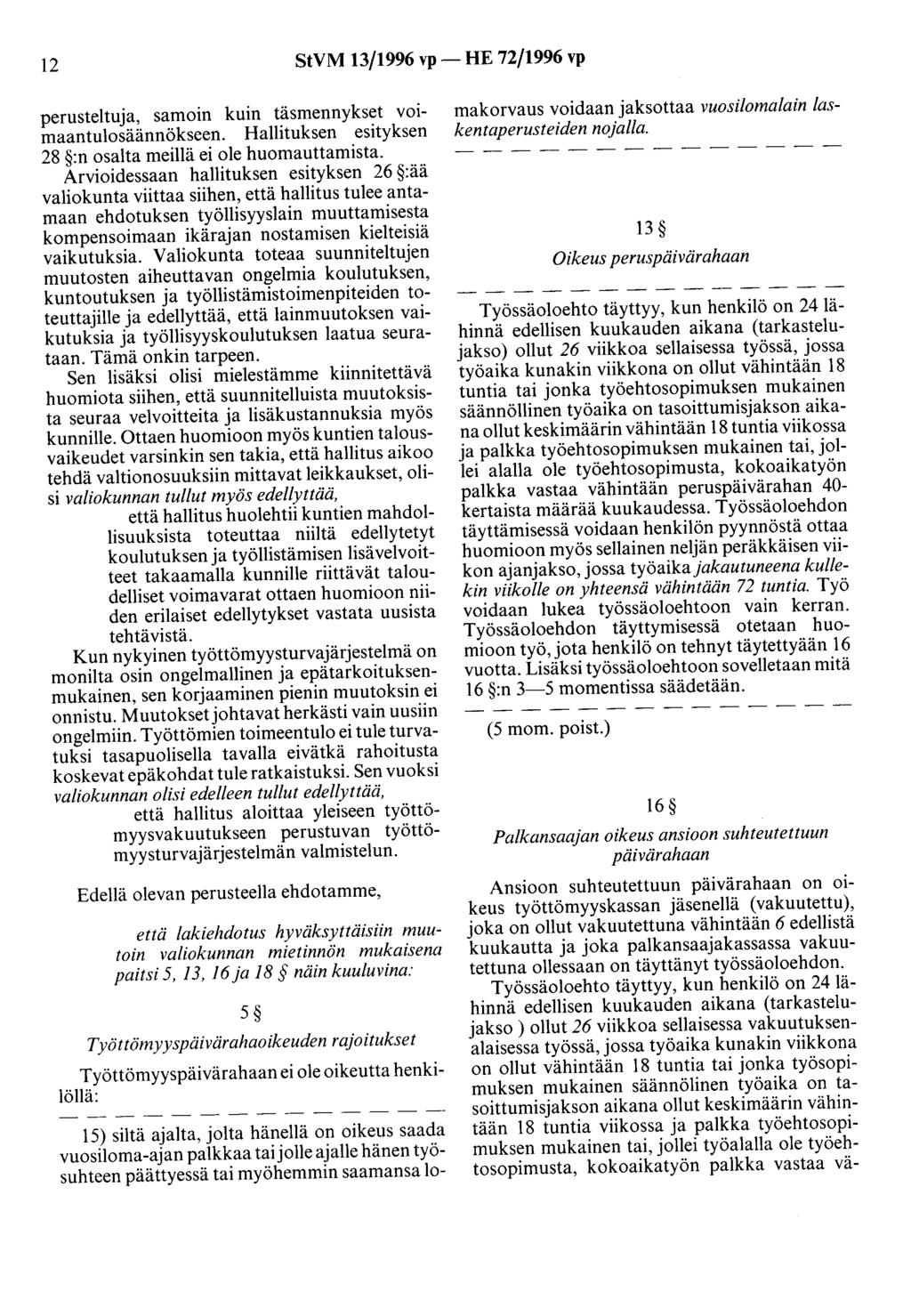 12 StVM 13/1996 vp- HE 72/1996 vp perusteltuja, samoin kuin täsmennykset voimaantulosäännökseen. Hallituksen esityksen 28 :n osalta meillä ei ole huomauttamista.