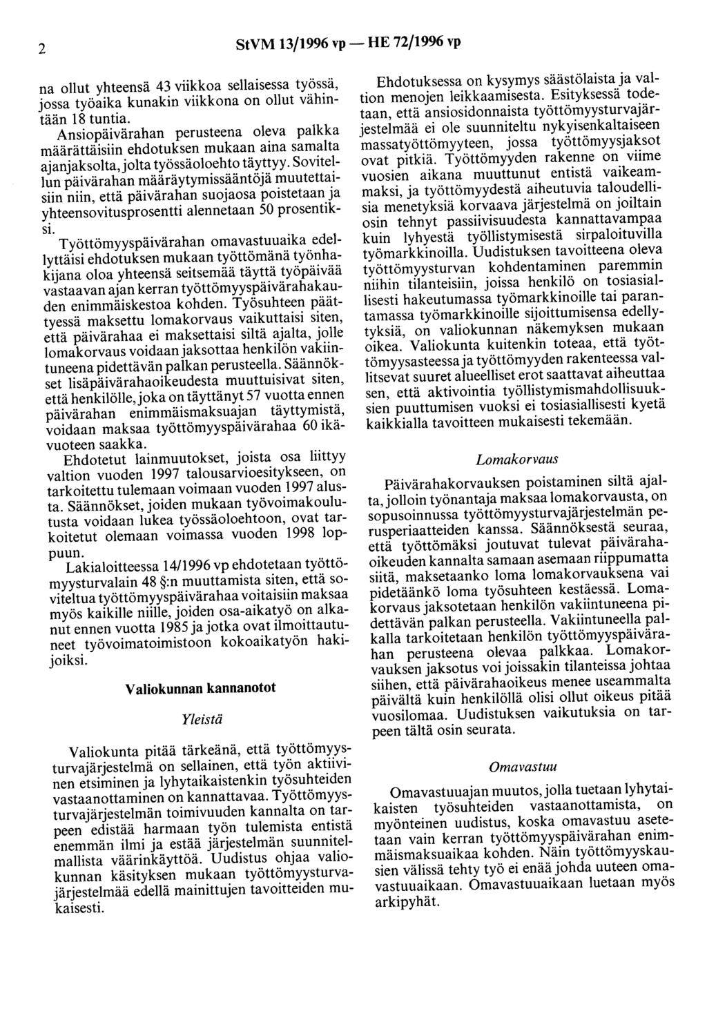 2 StVM 13/1996 vp- HE 72/1996 vp na ollut yhteensä 43 viikkoa sellaisessa työssä, jossa työaika kunakin viikkona on ollut vähintään 18 tuntia.