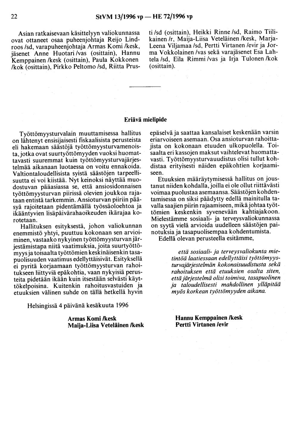 22 StVM 13/1996 vp- HE 72/1996 vp Asian ratkaisevaan käsittelyyn valiokunnassa ovat ottaneet osaa puheenjohtaja Reijo Lindroos /sd, varapuheenjohtaja Armas Komi /kesk, jäsenet Anne Huotari /vas