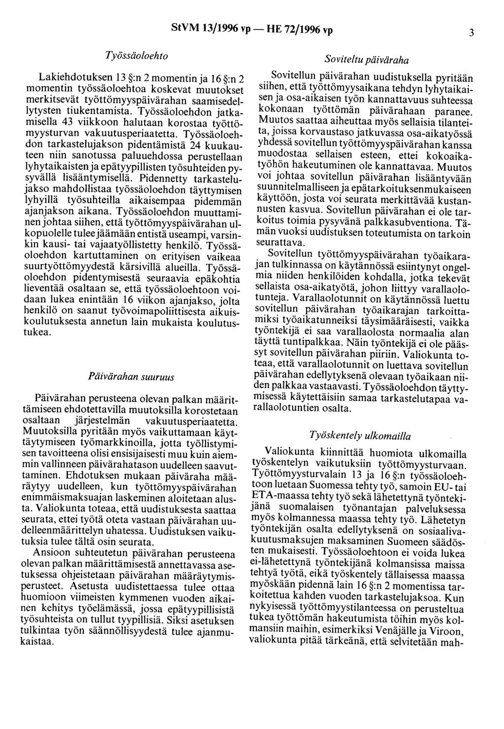 StVM 13/1996 vp- HE 72/1996 vp 3 Työssäoloehto Lakiehdotuksen 13 :n 2 momentin ja 16 :n 2 momentin työssäoloehtoa koskevat muutokset merkitsevät työttömyyspäivärahan saamisedei Iytysten tiukentamista.