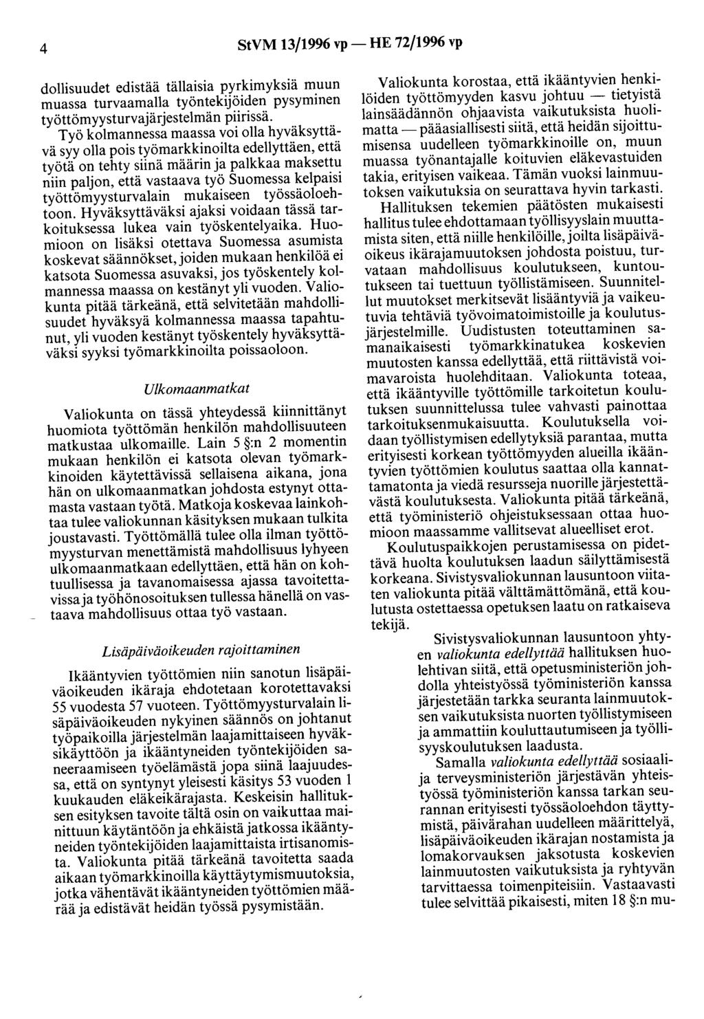 4 StVM 13/1996 vp- HE 72/1996 vp dollisuudet edistää tällaisia pyrkimyksiä muun muassa turvaamalla työntekijöiden pysyminen työttömyysturvajärjestelmän piirissä.