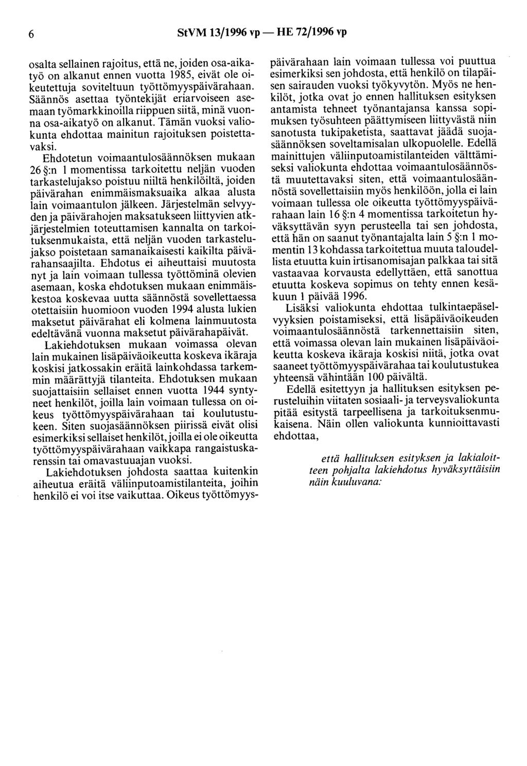 6 StVM 13/1996 vp- HE 72/1996 vp osalta sellainen rajoitus, että ne, joiden osa-aikatyö on alkanut ennen vuotta 1985, eivät ole oikeutettuja soviteltuun työttömyyspäivärahaan.