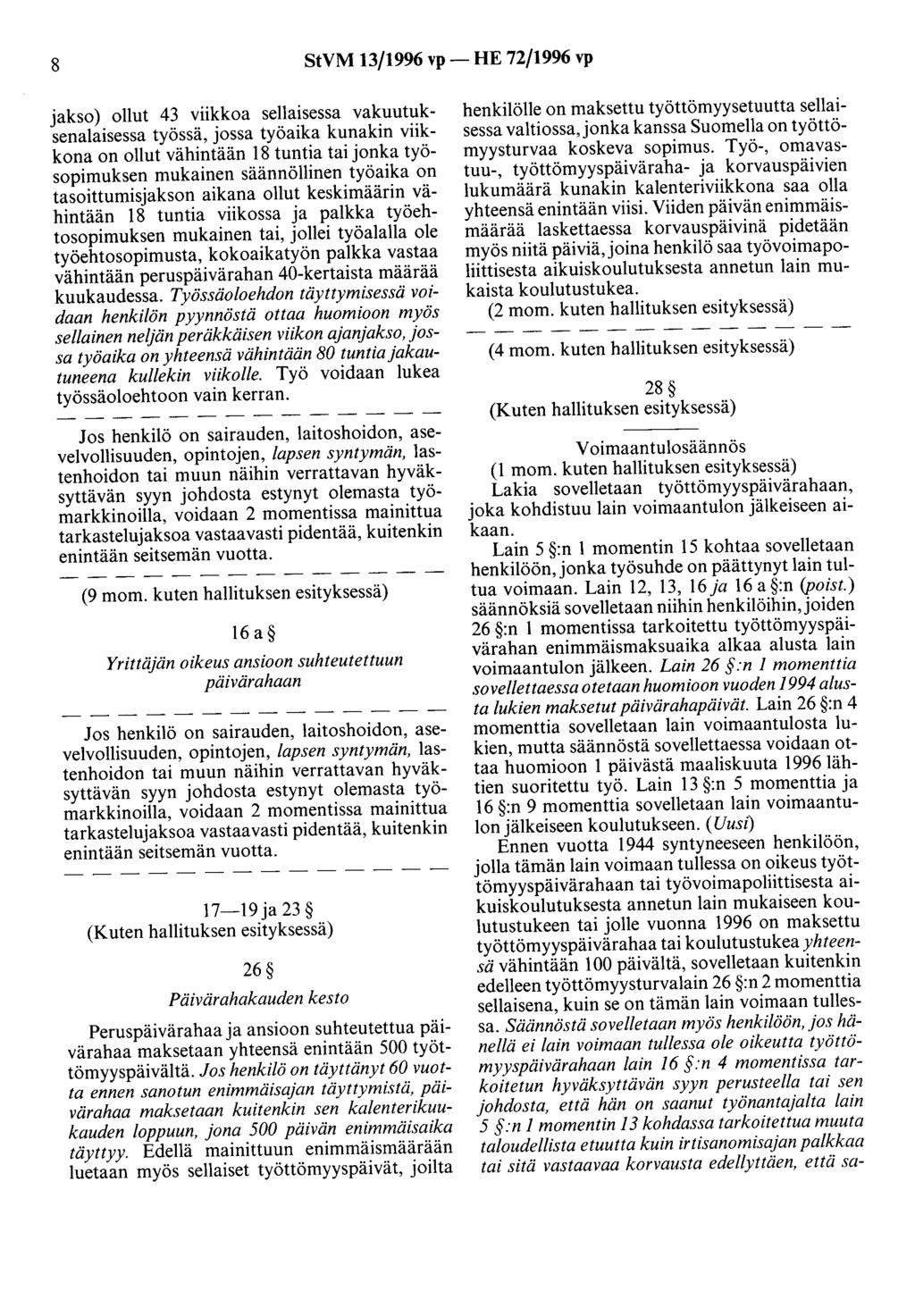 8 StVM 13/1996 vp- HE 72/1996 vp jakso) ollut 43 viikkoa sellaisessa vakuutuksenalaisessa työssä, jossa työaika kunakin viikkona on ollut vähintään 18 tuntia tai jonka työsopimuksen mukainen