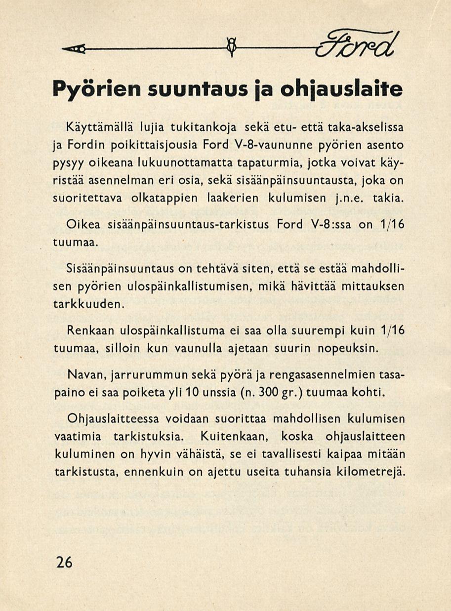 -s 9 éforot Pyörien suuntaus ja ohjauslaite Käyttämällä lujia tukitankoja sekä etu- että taka-akselissa ja Fordin poikittaisjousia Ford V-8-vaununne pyörien asento pysyy oikeana lukuunottamatta