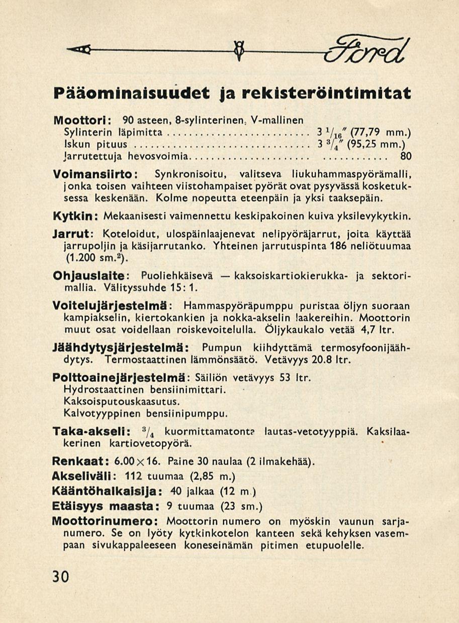 kaksoiskartiokierukka- mim 9 CtjbTvt Pääominaisuudet Ja rekisteröintimitat Moottori: 90 asteen, 8-sylinterinen. V-mallinen Sylinterin läpimitta 3 1 " / 16 (77,79 mm.) Iskun pituus 3 3 " / 4 (95,25 mm.