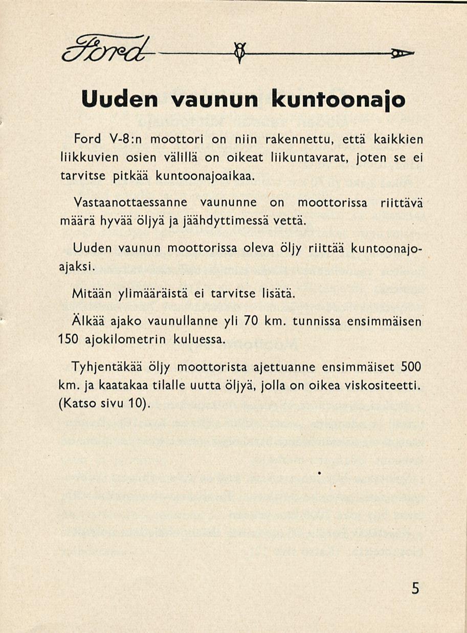 Uuden vaunun kuntoonajo Ford V-8:n moottori on niin rakennettu, että kaikkien liikkuvien osien välillä on oikeat liikuntavarat, joten se ei tarvitse pitkää kuntoonajoaikaa.