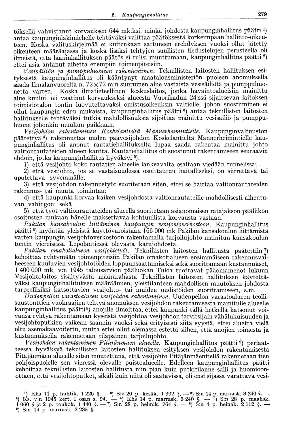 2. Kaupunginhallitus V 279 töksellä vahvistanut korvauksen 644 mk:ksi, minkä johdosta kaupunginhallitus päätti 1 ) antaa kaupunginlakimiehelle tehtäväksi valittaa päätöksestä korkeimpaan