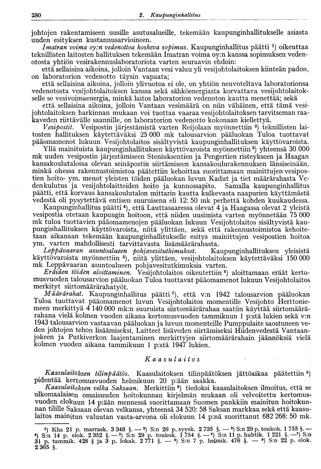 '280 2. Kaupunginhallitus johtojen rakentamiseen uusille asutusalueille, tekemään kaupunginhallitukselle asiasta uuden esityksen kustannusarvioineen. Imatran voima oy:n vedenottoa koskeva sopimus.