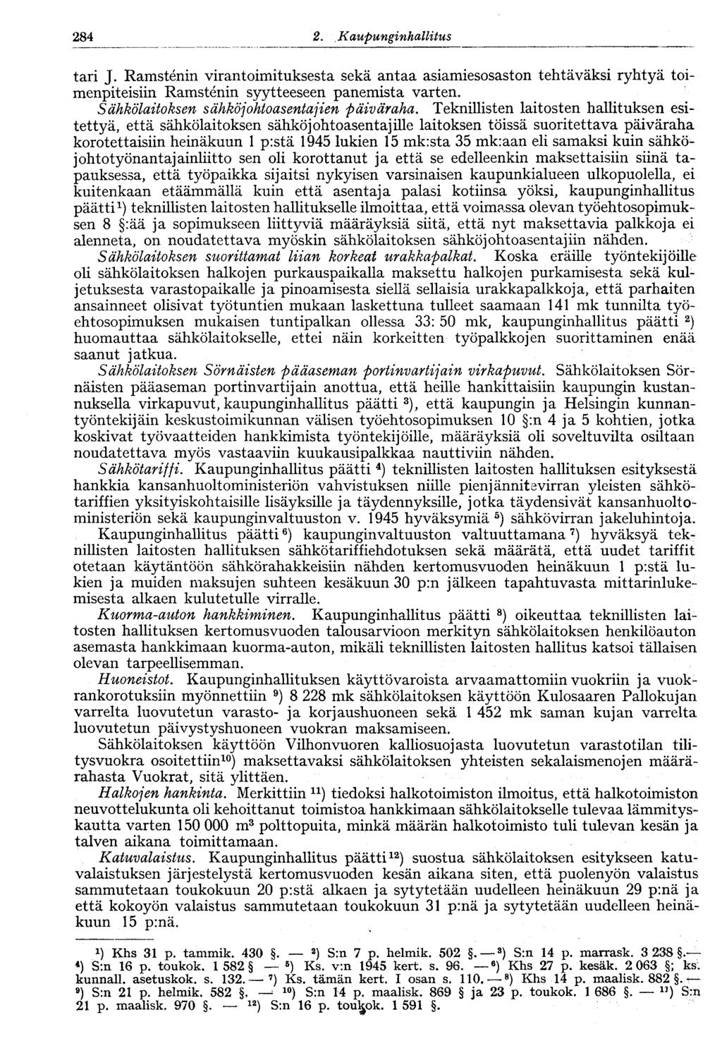 '284 2. Kaupunginhallitus tari J. Ramstenin virantoimituksesta sekä antaa asiamiesosaston tehtäväksi ryhtyä toimenpiteisiin Ramstenin syytteeseen panemista varten.