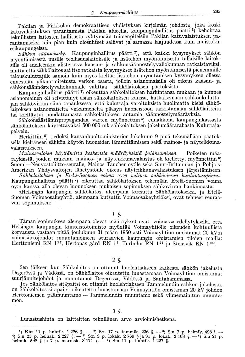 2. Kaupunginhallitus V 285 Pakilan ja Pirkkolan demokraattisen yhdistyksen kirjelmän johdosta, joka koski katuvalaistuksen parantamista Pakilan alueella, kaupunginhallitus päätti 1 ) kehoittaa