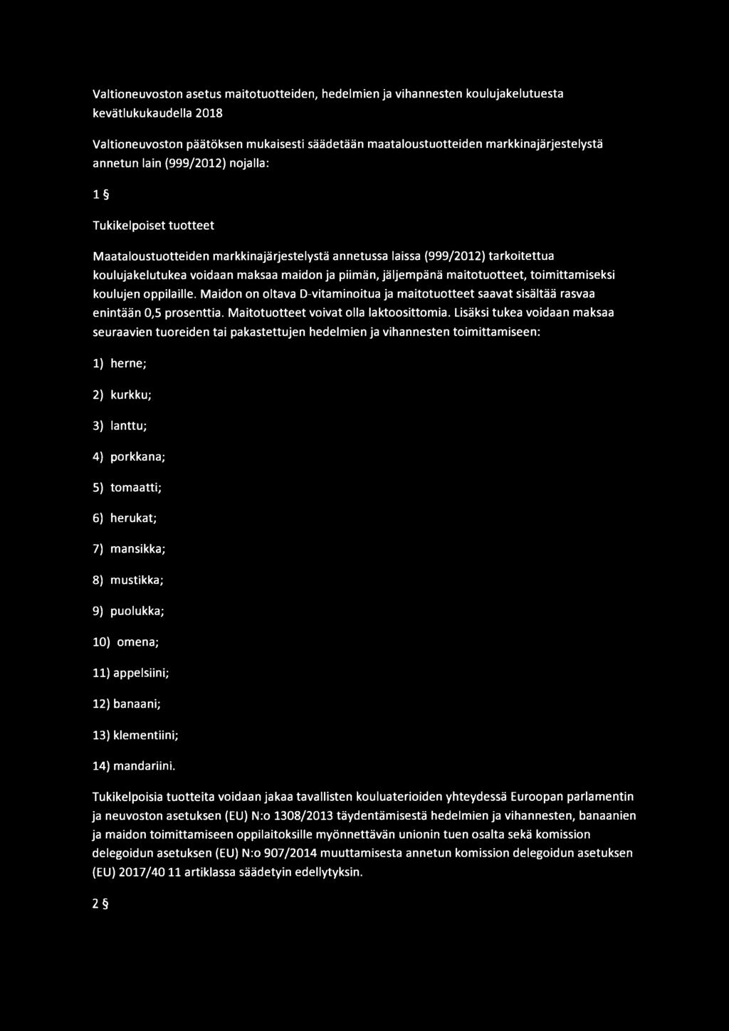 jäljempänä maitotuotteet, toimittamiseksi koulujen oppilaille. Maidon on oltava D-vitaminoitua ja maitotuotteet saavat sisältää rasvaa enintään 0,5 prosenttia.