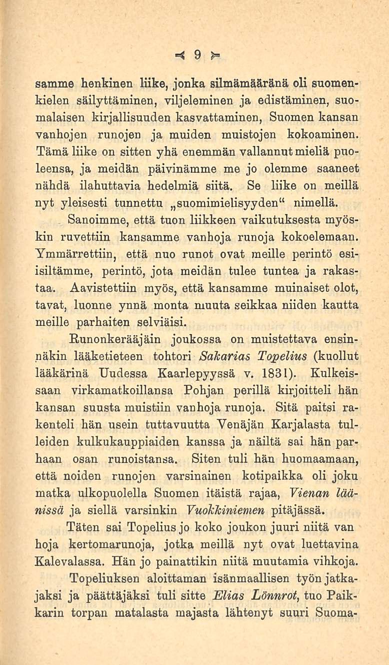 9 samme henkinen liike, jonka silmämääränä oli suomenkielen säilyttäminen, viljeleminen ja edistäminen, suomalaisen kirjallisuuden kasvattaminen, Suomen kansan vanhojen runojen ja muiden muistojen