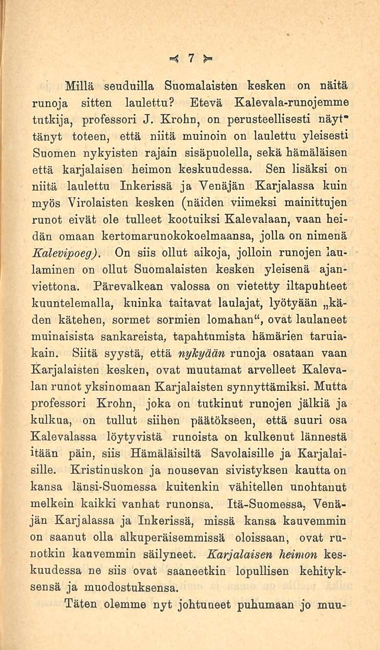 7 Millä seuduilla Suomalaisten kesken on näitä runoja sitten laulettu? Etevä Kalevala-runojemme tutkija, professori J.