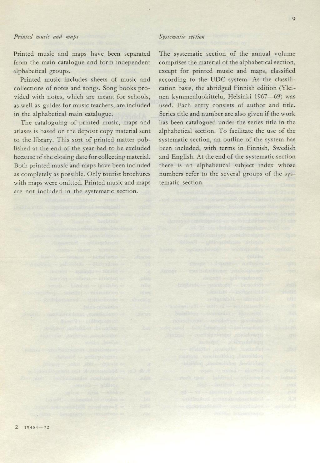 9 Printed music and maps Systematic section Printed music and maps have been separated from the main catalogue and form independent alphabetical groups.