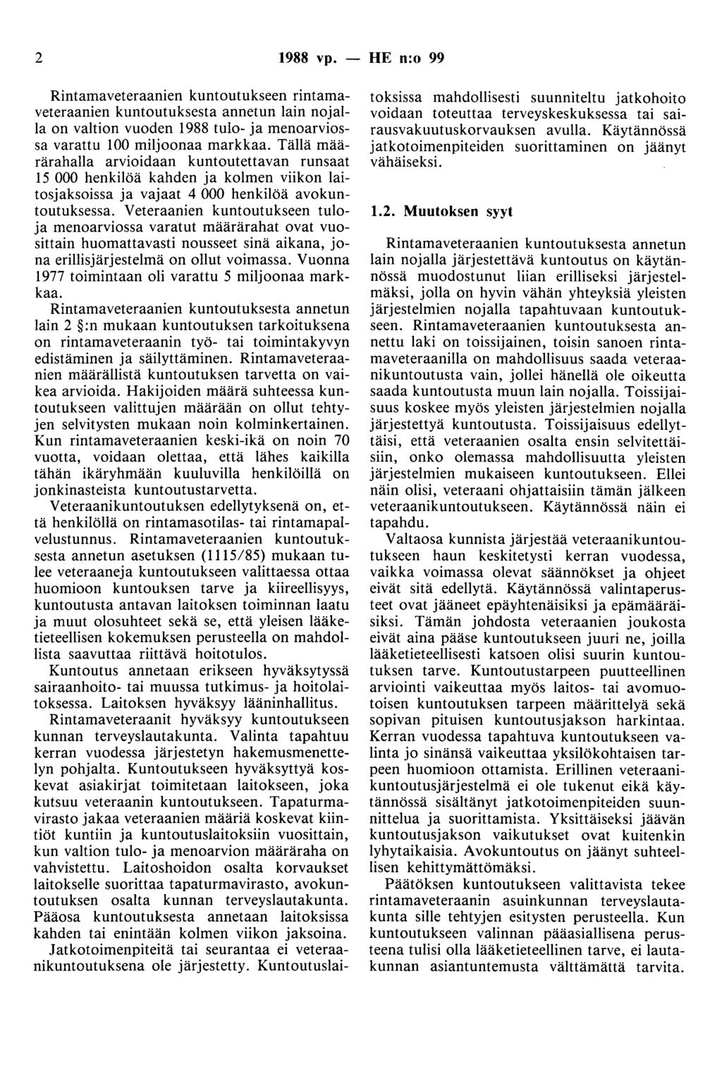 2 1988 vp. - HE n:o 99 Rintamaveteraanien kuntoutukseen rintamaveteraanien kuntoutuksesta annetun lain nojalla on valtion vuoden 1988 tulo- ja menoarviossa varattu 100 miljoonaa markkaa.