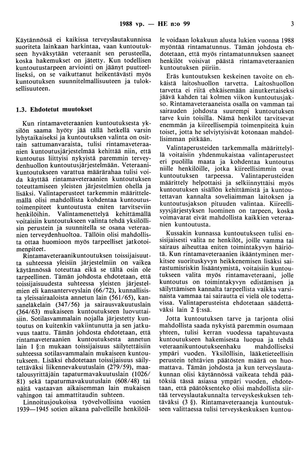 1988 vp. - HE n:o 99 3 Käytännössä ei kaikissa terveyslautakunnissa suoriteta lainkaan harkintaa, vaan kuntoutukseen hyväksytään veteraanit sen perusteella, koska hakemukset on jätetty.