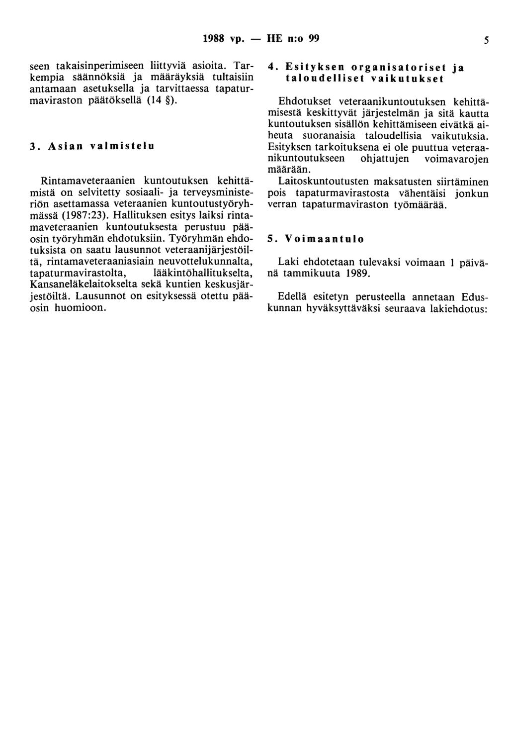 1988 vp. - HE n:o 99 5 seen takaisinperimiseen liittyviä asioita. Tarkempia säännöksiä ja määräyksiä tultaisiin antamaan asetuksella ja tarvittaessa tapaturmaviraston päätöksellä (14 ). 3.