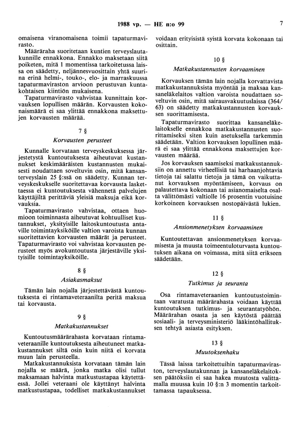 1988 vp. - HE n:o 99 7 omaisena viranomaisena toimii tapaturmavirasto. Määräraha suoritetaan kuntien terveyslautakunnille ennakkona.