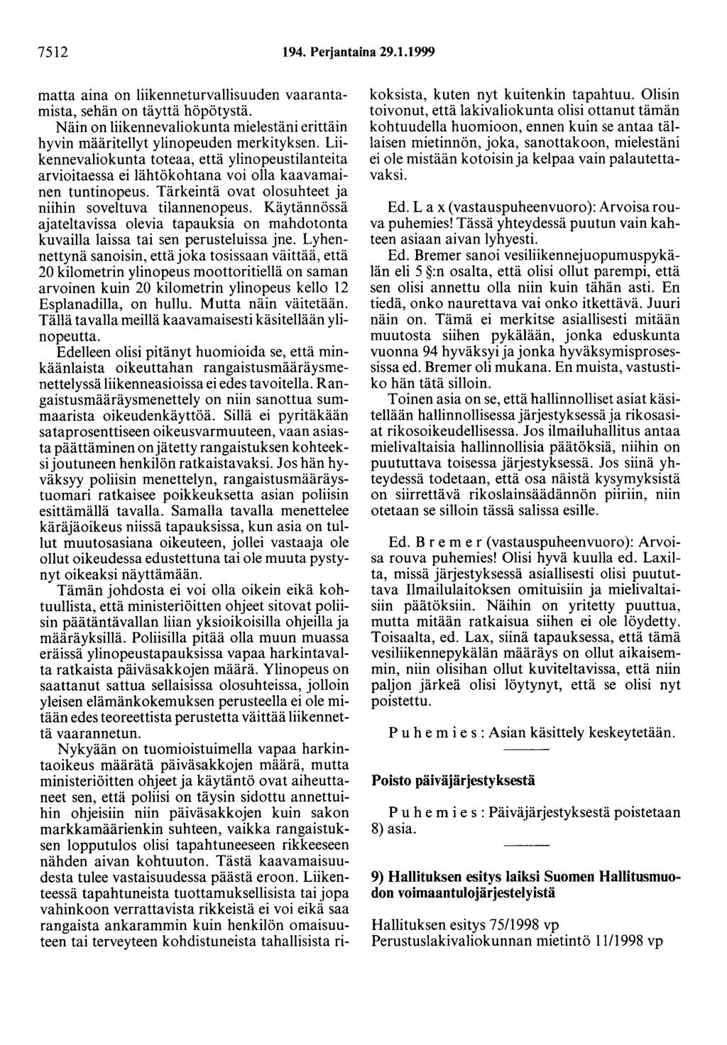 7512 194. Perjantaina 29.1.1999 matta aina on liikenneturvallisuuden vaarantamista, sehän on täyttä höpötystä. Näin on liikennevaliokunta mielestäni erittäin hyvin määritellyt ylinopeuden merkityksen.