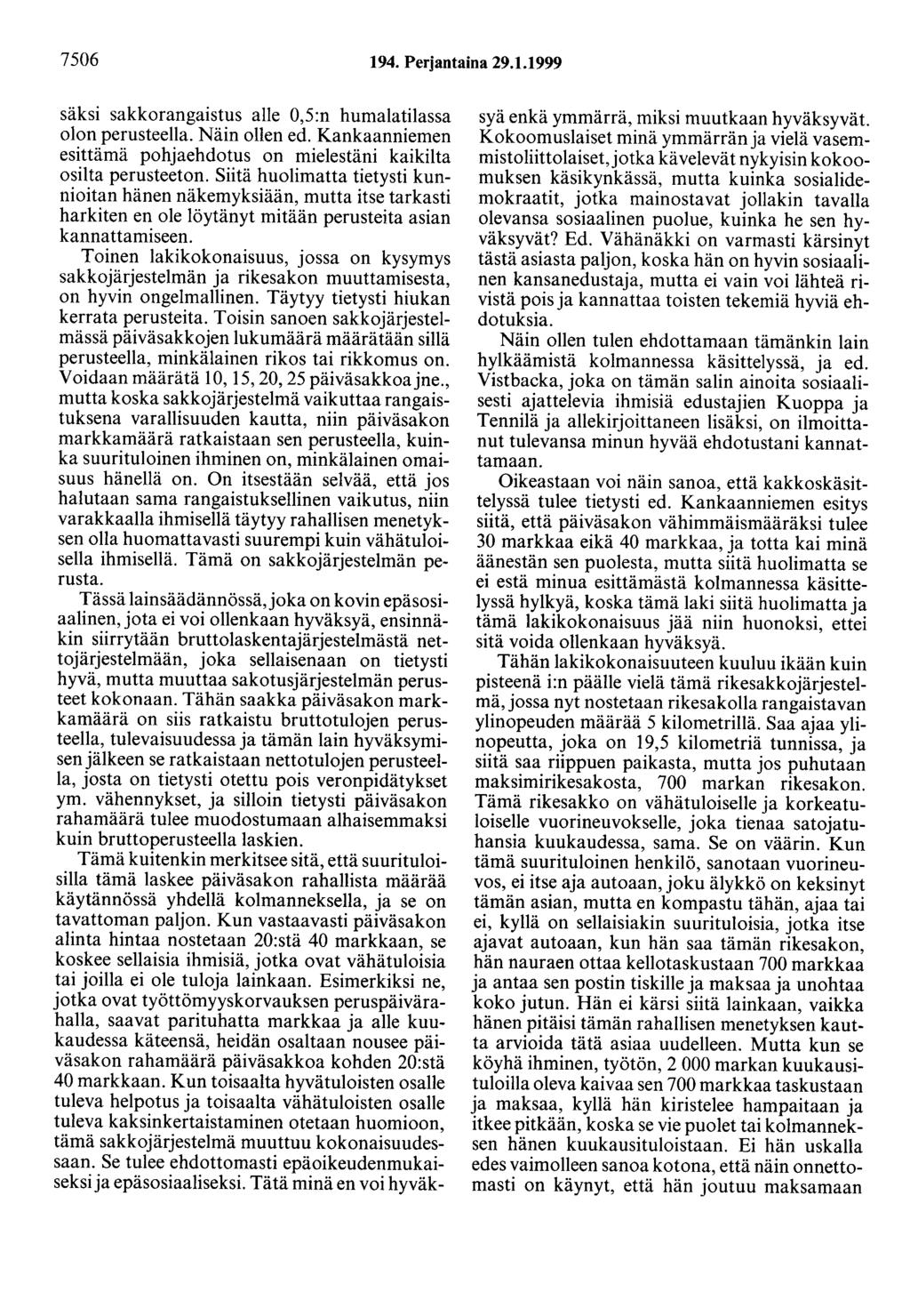 7506 194. Perjantaina 29.1.1999 säksi sakkorangaistus alle 0,5:n humalatilassa olon perusteella. Näin ollen ed. Kankaanniemen esittämä pohjaehdotus on mielestäni kaikilta osilta perusteeton.