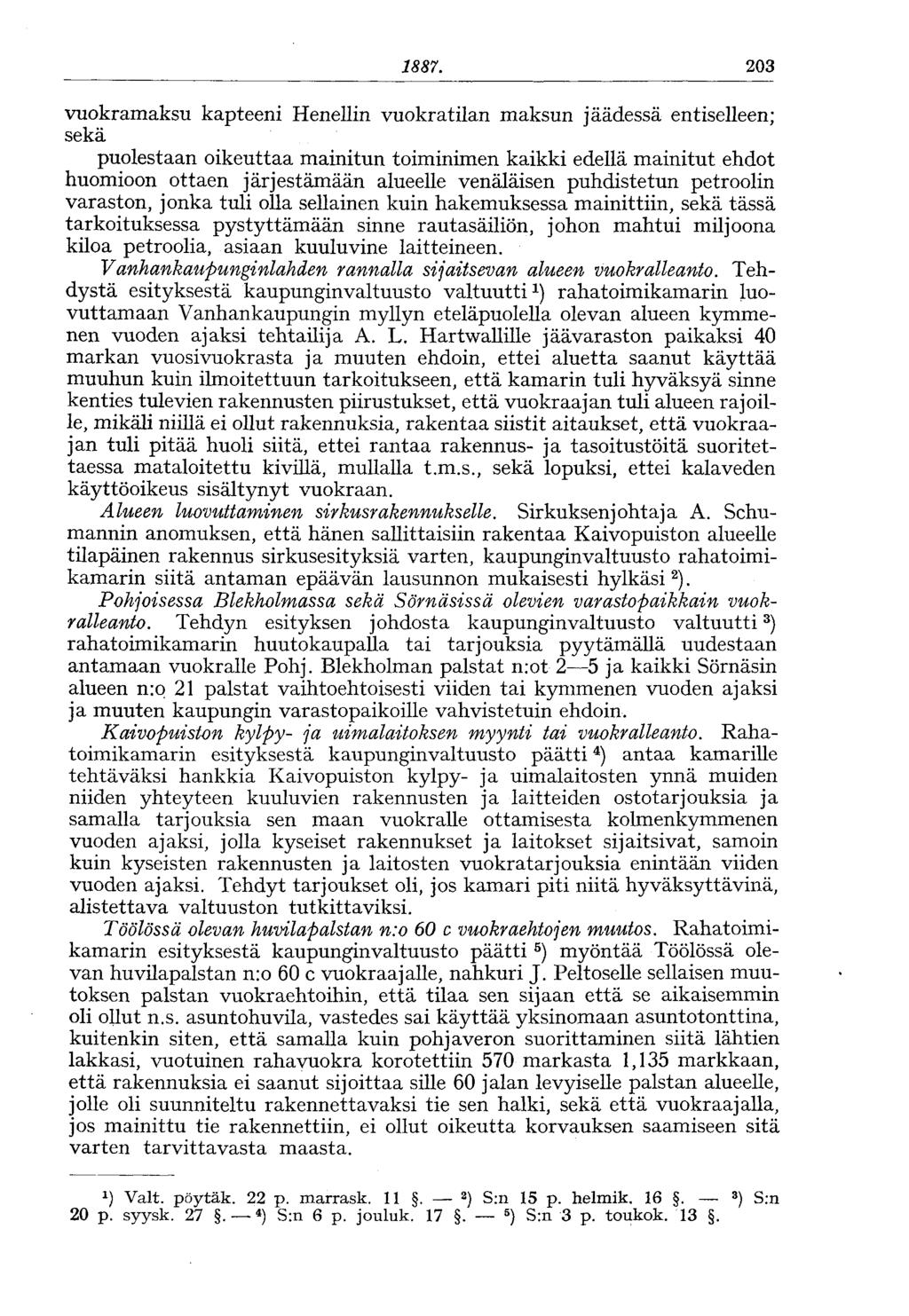 1887. 203 vuokramaksu kapteeni Henellin vuokratilan maksun jäädessä entiselleen; sekä puolestaan oikeuttaa mainitun toiminimen kaikki edellä mainitut ehdot huomioon ottaen järjestämään alueelle