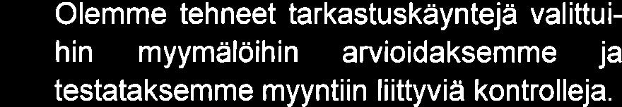 - - Arvioimme miten myyntiin liittyvä valvonta on yleisesti järjestetty sekä johdon käyttämien seurantaraporttien oikeellisuutta.