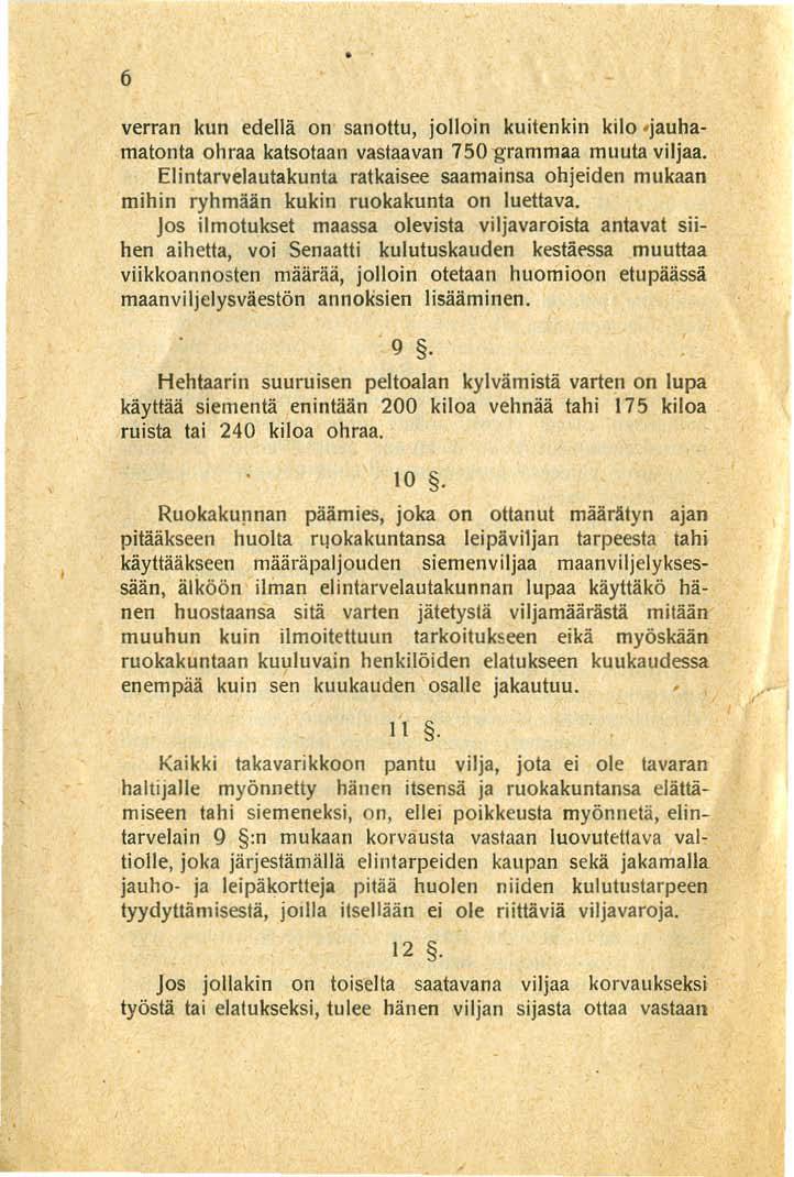 6 verran kun edellä on sanottu, jolloin kuitenkin kilo.jauhamatonta ohraa katsotaan vastaavan 750 grammaa muuta viljaa.