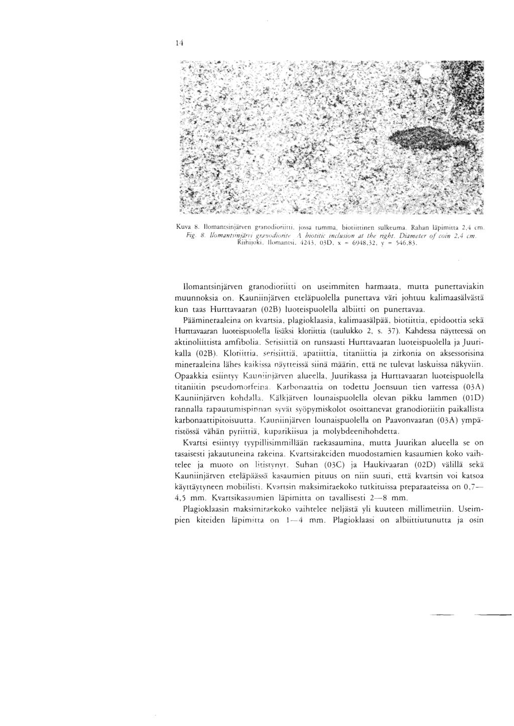 1 4 Kuva 8 Ilomanrsinj8rven g, nodioriini, jossa rumma biotiirtinen sulkeuma Rahan lapimitta 4 cm Fig 8 llomantst - gr-oocliorite A Mote ' _%i;rn,- the right D,n c of n 2,4 cm Rnhnoki llomanist,