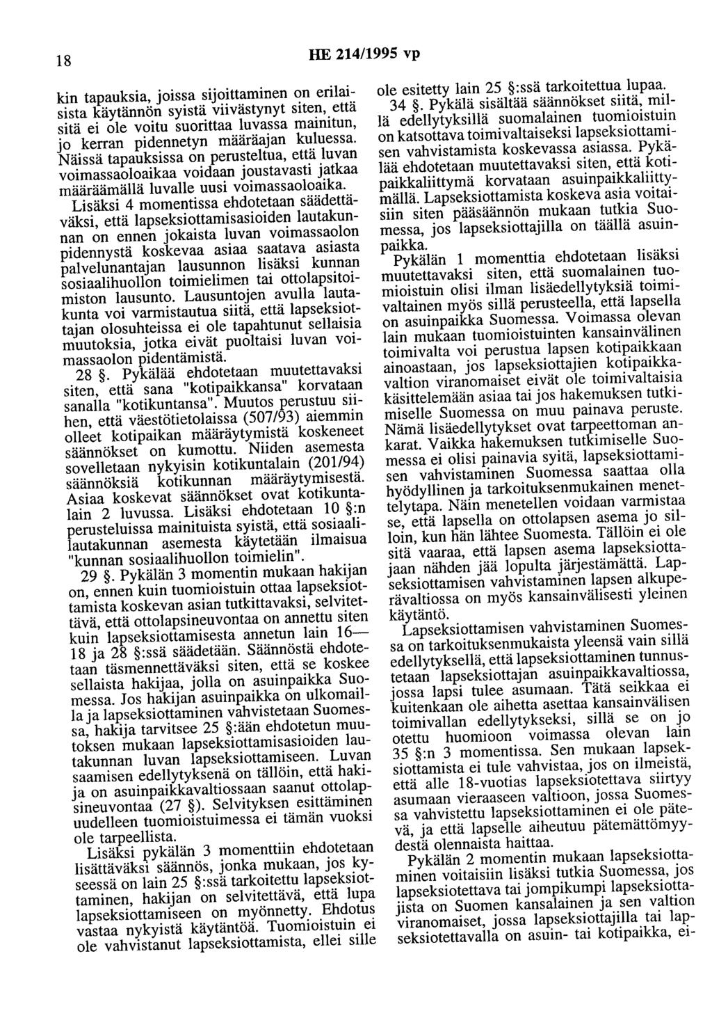 18 HE 214/1995 vp kin tapauksia, joissa sijoittaminen on erilaisista käytännön syistä viivästynyt siten, että sitä ei ole voitu suorittaa luvassa mainitun, jo kerran pidennetyn määräajan kuluessa.