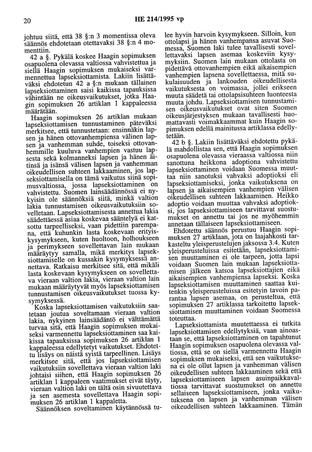 20 HE 214/1995 vp johtuu siitä, että 38 :n 3 momentissa oleva säännös ehdotetaan otettavaksi 38 :n 4 momenttiin. 42 a.