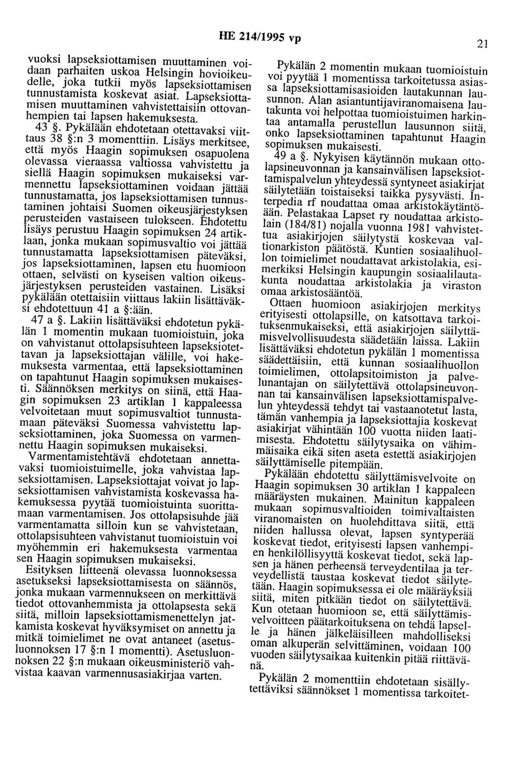 HE 214/1995 vp 21 vuoksi lapseksiottamisen muuttaminen voidaan parhaiten uskoa Helsingin hovioikeudelle, joka tutkii myös lapseksiottamisen tunnustamista koskevat asiat.