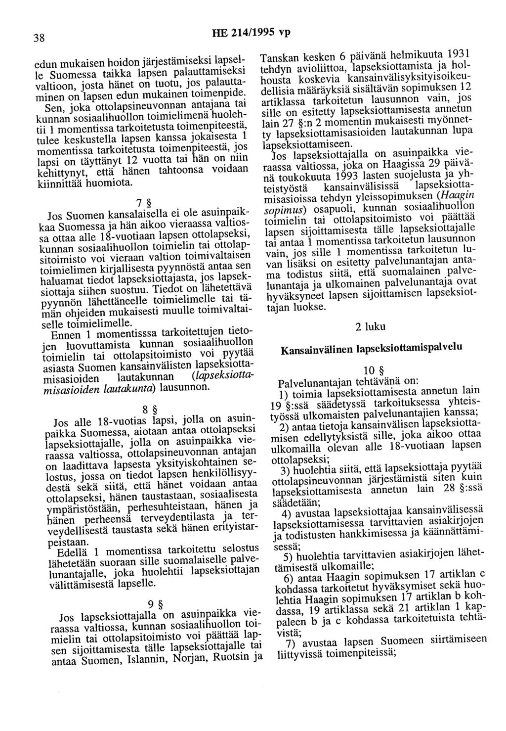 38 HE 214/1995 vp edun mukaisen hoidon järjestämiseksi lapselle Suomessa taikka lapsen palauttamiseksi valtioon, josta hänet on tuotu, jos palauttaminen on lapsen edun mukainen toimenpide.