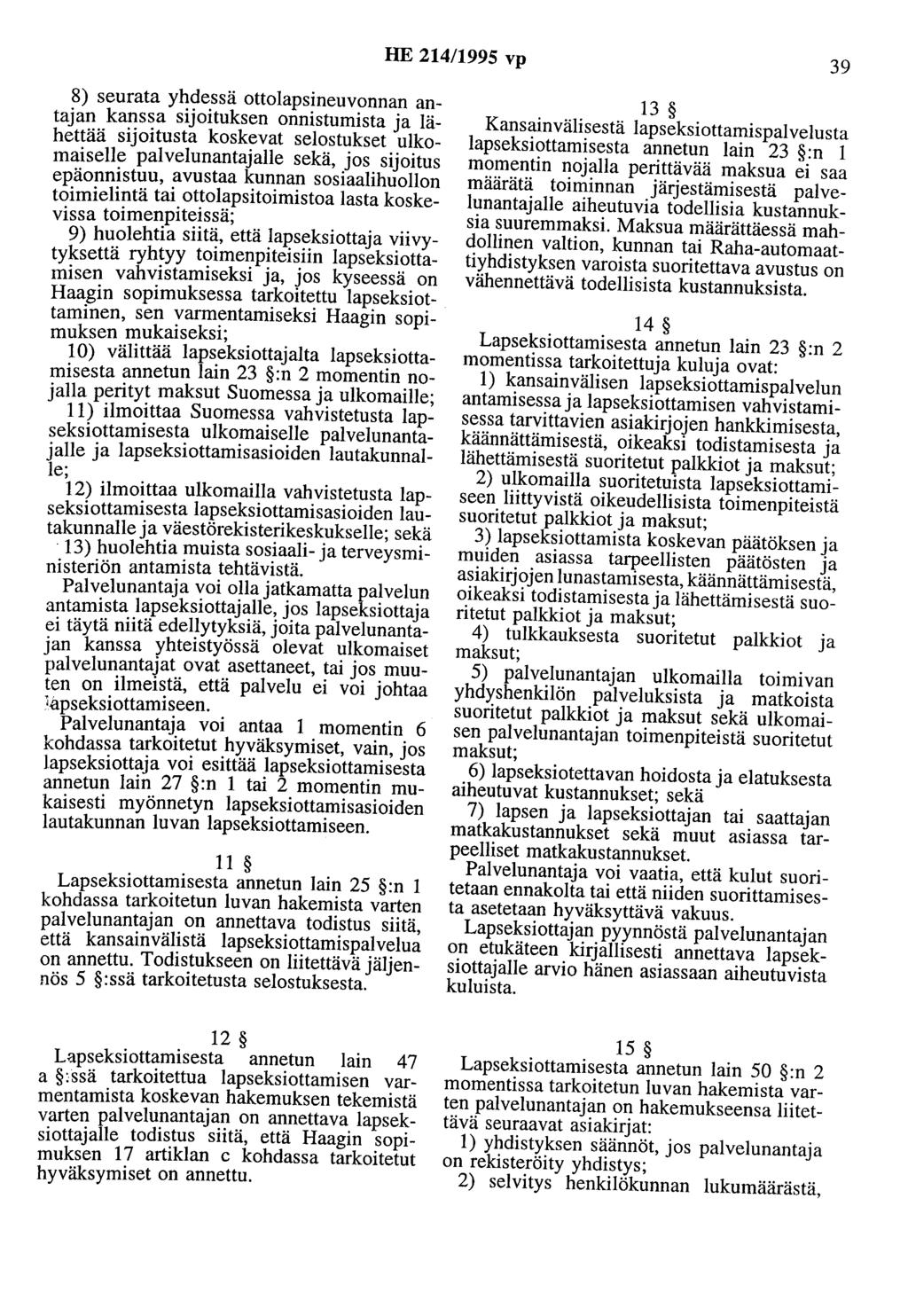 HE 214/1995 vp 39 8) seurata yhdessä ottolapsineuvonnan antajan kanssa sijoituksen onnistumista ja lähettää sijoitusta koskevat selostukset ulkomaiselle palvelunantajalle sekä, jos sijoitus