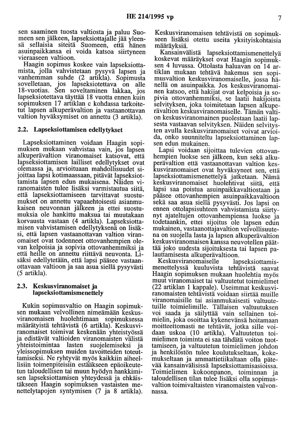 HE 214/1995 vp 7 sen saaminen tuosta valtiosta ja paluu Suomeen sen jälkeen, lapseksiottajalle jää yleensä sellaisia siteitä Suomeen, että hänen asuinpaikkansa ei voida katsoa siirtyneen vieraaseen